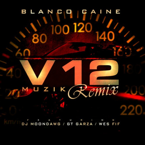 Blanco Caine ft. DJ Moondawg, GT Garza, and Wes Fif â€“ â€œV12 Muzik ...