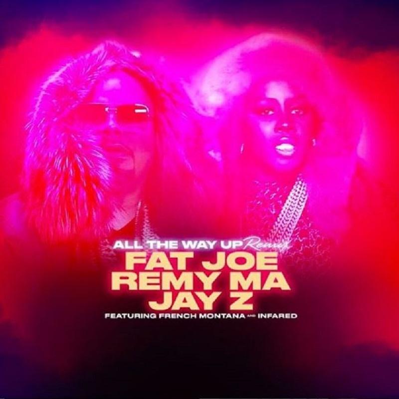 Fat Joe and Remy Ma ft. Jay Z – “All The Way Up” (remix) #AllTheWayUp - All The Way Up All The Way Up